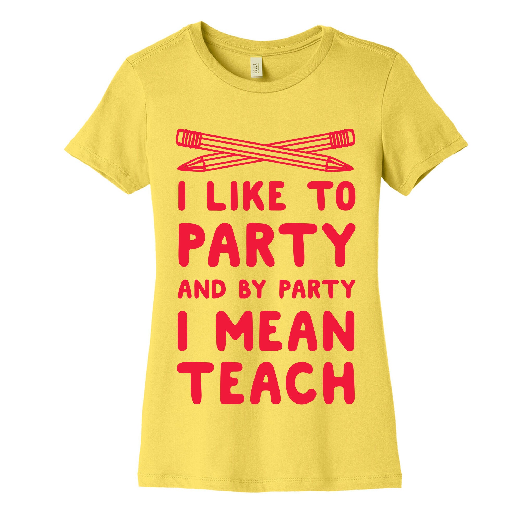 I Like to Party and by Party, I Mean Teach. Women's Cotton Tee